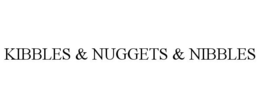 KIBBLES & NUGGETS & NIBBLES trademark