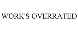 WORK'S OVERRATED trademark