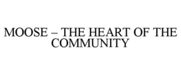 MOOSE - THE HEART OF THE COMMUNITY trademark