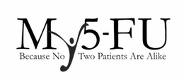 MY5-FU BECAUSE NO TWO PATIENTS ARE ALIKE trademark