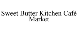 SWEET BUTTER KITCHEN CAFÉ MARKET trademark