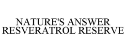 NATURE'S ANSWER RESVERATROL RESERVE trademark