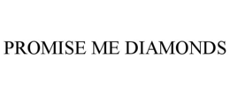 PROMISE ME DIAMONDS trademark