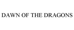 DAWN OF THE DRAGONS trademark