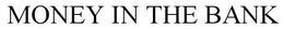 MONEY IN THE BANK trademark
