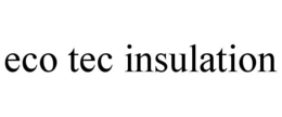 ECO TEC INSULATION trademark