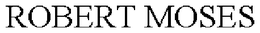 ROBERT MOSES trademark