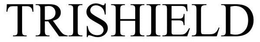 TRISHIELD trademark