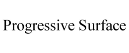 PROGRESSIVE SURFACE trademark