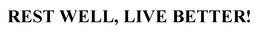 REST WELL, LIVE BETTER! trademark