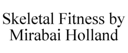 SKELETAL FITNESS BY MIRABAI HOLLAND trademark