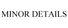 MINOR DETAILS trademark