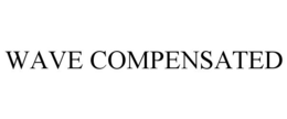 WAVE COMPENSATED trademark