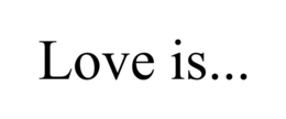 LOVE IS... trademark