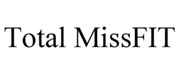 TOTAL MISSFIT trademark