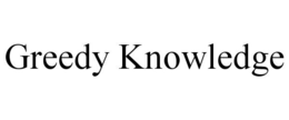 GREEDY KNOWLEDGE trademark