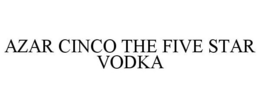 AZAR CINCO THE FIVE STAR VODKA trademark