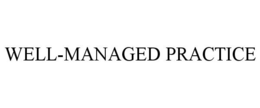 WELL-MANAGED PRACTICE trademark