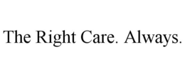 THE RIGHT CARE. ALWAYS. trademark