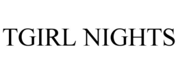 TGIRL NIGHTS trademark