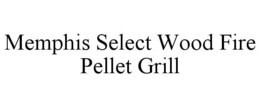 MEMPHIS SELECT WOOD FIRE PELLET GRILL trademark