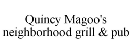 QUINCY MAGOO'S NEIGHBORHOOD GRILL & PUB trademark