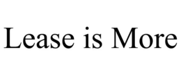 LEASE IS MORE trademark