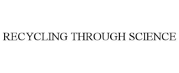 RECYCLING THROUGH SCIENCE trademark