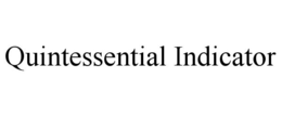 QUINTESSENTIAL INDICATOR trademark