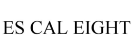 ES CAL EIGHT trademark