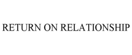 RETURN ON RELATIONSHIP trademark