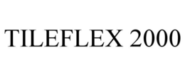 TILEFLEX 2000 trademark