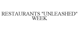 RESTAURANTS "UNLEASHED" WEEK trademark