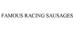 FAMOUS RACING SAUSAGES trademark