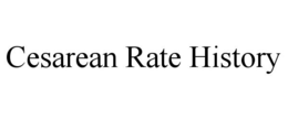 CESAREAN RATE HISTORY trademark