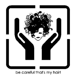 BE CAREFUL THAT'S MY HAIR! trademark