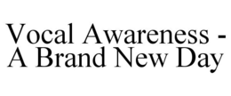 VOCAL AWARENESS - A BRAND NEW DAY trademark