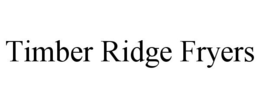 TIMBER RIDGE FRYERS trademark