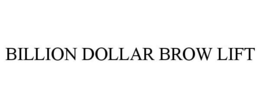 BILLION DOLLAR BROW LIFT trademark
