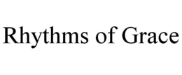 RHYTHMS OF GRACE trademark