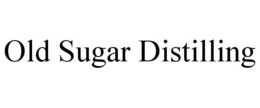 OLD SUGAR DISTILLING trademark
