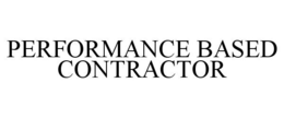 PERFORMANCE BASED CONTRACTOR trademark