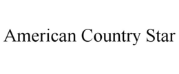 AMERICAN COUNTRY STAR trademark