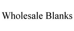 WHOLESALE BLANKS trademark