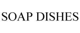 SOAP DISHES trademark