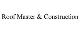 ROOF MASTER & CONSTRUCTION trademark