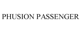 PHUSION PASSENGER trademark