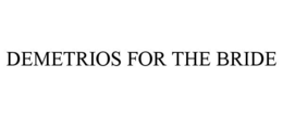 DEMETRIOS FOR THE BRIDE trademark