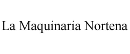 LA MAQUINARIA NORTENA trademark