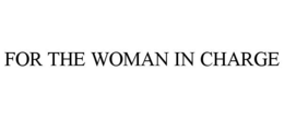 FOR THE WOMAN IN CHARGE trademark